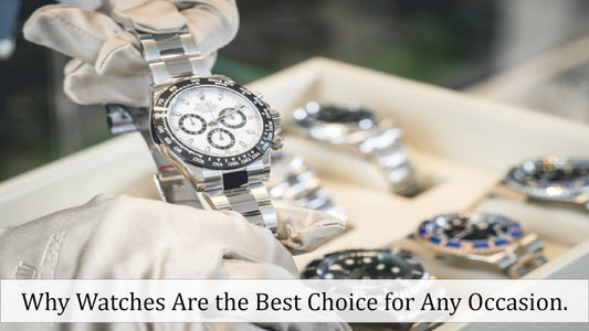 Why Watches Are the Best Choice for Any Occasion